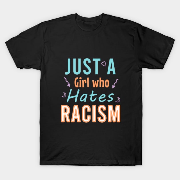 Just a girl who hates racism T-Shirt by HorrorMoviesFan